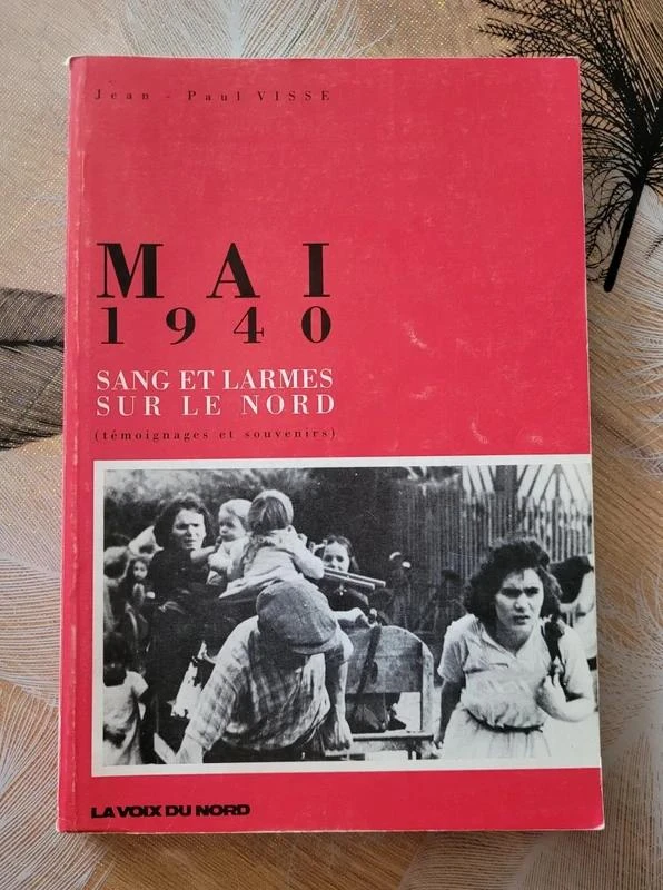 Mai 1940 - Sang et Larmes sur le Nord (témoignages et souvenirs). VISSE Jean-Pau